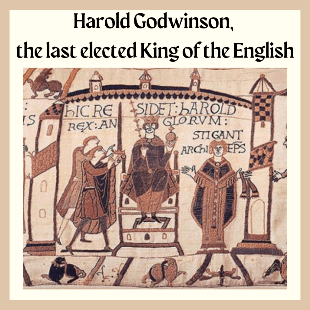 Harold Godwinson, the last elected king of the English. An illustration from the Bayeux Tapestry of Harold Godwinson’s coronation. Harold sits on his throne wearing a crown and holding the orb and sceptre. The text (embroidered in Latin) says “here resides Harold, King of the English” and another caption to the right says “Archbishop Stigant”.