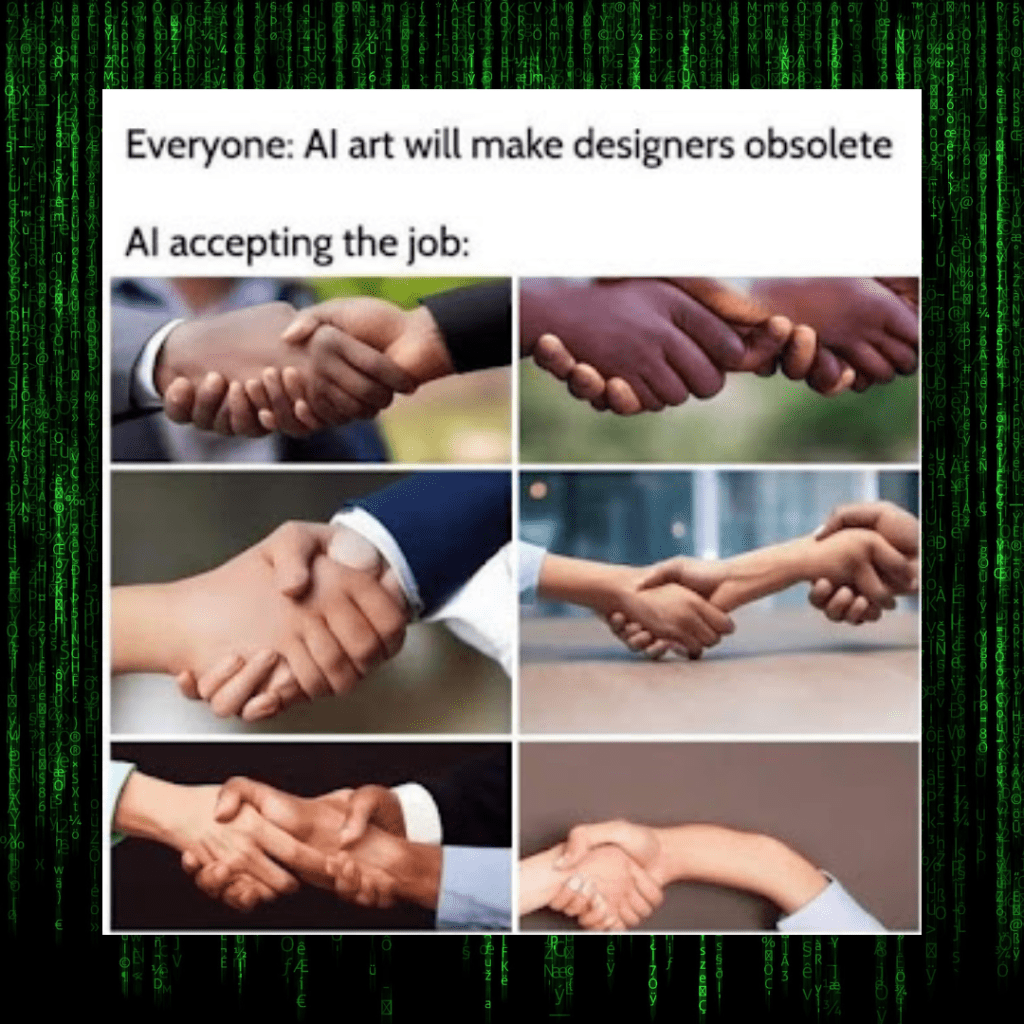 Everyone: AI art will make designers obsolete.
AI accepting the job…

Graphic below the text shows a series of images of handshakes generated by AI art where the hands are impossibly large, there’s an extra wrist and hands in the picture, or extra fingers 