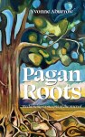 Pagan Roots: Reclaiming Concepts of the Sacred, by Yvonne Aburrow